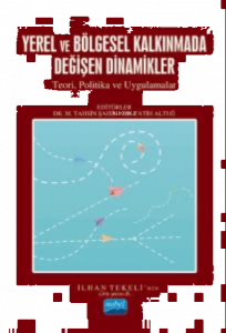 Yerel Ve Bölge Kalkınmada Değişen Dinamikler;Teori, Politikalar ve Uygulamalar