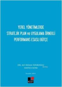 Yerel Yönetimlerde  Stratejik Plan ve Uygulama Örnekli Performans Esaslı Bütçe