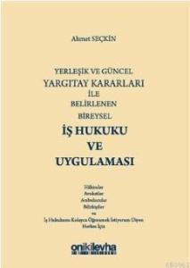 Yerleşik ve Güncel Yargıtay Kararları ile Belirlenen Bireysel İş Hukuku ve Uygulaması