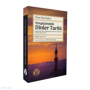 Yeryüzündeki Dinler Tarihi;İptidaî Dinlerden Başlayarak Bütün Dinleri Tetkik Eden Tam Bir Dinler Tarihi
