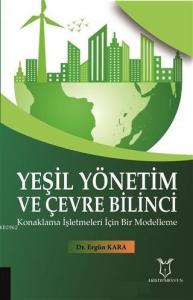 Yeşil Yönetim ve Çevre Bilinci; Konaklama İşletmeleri İçin Bir Modelleme