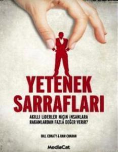 Yetenek Sarrafları; Akıllı Liderler Niçin İnsanlara Rakamlardan Fazla Değer Verir?