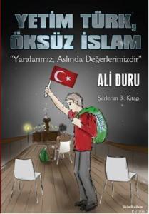 Yetim Türk, Öksüz İslam; "Yaralarımız, Aslında Değerlerimizdir"