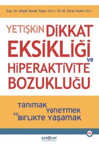 Yetişkin Dikkat Eksikliği ve Hiperaktivite Bozukluğu;Tanımak, Yönetmek ve Birlikte Yaşamak
