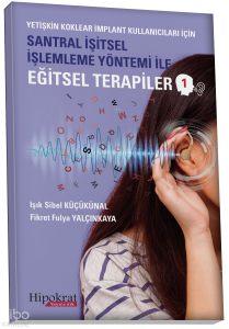 Yetişkin Koklear İmplant Kullanıcıları İçin Santral İşitsel İşlemleme Yöntemi İle Eğitsel Terapiler 1