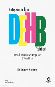 Yetişkinler İçin DEHB Rehberi;Odak, Üretkenlik ve Denge İçin 7 Temel İlke