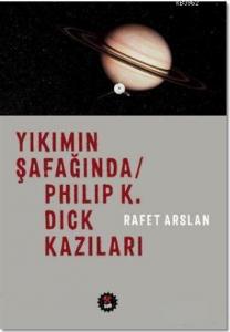 Yıkımın Şafağında / Philip K. Dick Kazıları