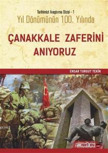 Yıl Dönümünün Yüzüncü Yılında Çanakkale Zaferini Anıyoruz; Tarihimizi Araştırma Dizi - 1