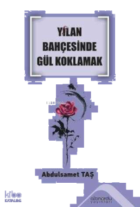 Yılan Bahçesinde Gül Koklamak