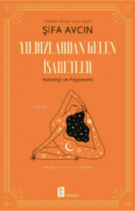 Yıldızlardan Gelen İşaretler;Yıldızları Elinde Tutan Kadın Astroloji ve Fizyonomi