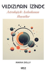 Yıldızların İzinde;Astrolojiyle Aydınlanan Hayatlar