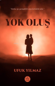 Yok Oluş;"Korku İşe Yarayabilir Ama Korkaklık Asla."