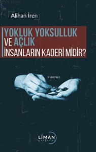 Yokluk, Yoksulluk ve Açlık İnsanların Kaderi Midir?