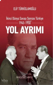 Yol Ayrımı;İkinci Dünya Savaşı Sonrası Türkiye 1945-1950