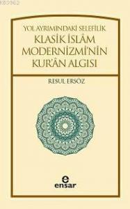Yol Ayrımındaki Selefilik; Klasik İslâm Modernizminin Kur'ân Algısı