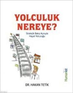 Yolculuk Nereye?; Stratejik Bakış Açısıyla Hayat Yolculuğu
