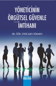 Yöneticinin Örgütsel Güvenle İmtihanı