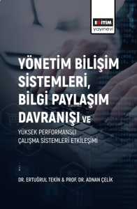 Yönetim Bilişim Sistemleri, Bilgi Paylaşım Davranışı ve  Yüksek Performanslı Çalışma Sistemleri Etkileşimi