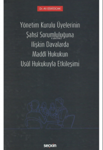 Yönetim Kurulu Üyelerinin Şahsî Sorumluluğuna İlişkin Davalarda Maddî Hukukun Usûl Hukukuyla Etkileşimi