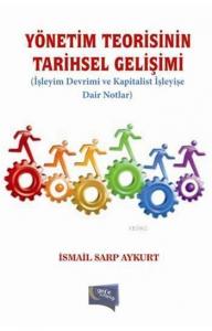 Yönetim Teorisinin Tarihsel Gelişimi; İşleyim Devrimi ve Kapitalist İşleyişe Dair Notlar