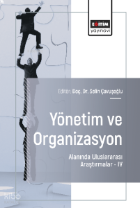 Yönetim ve Organizasyon Alanında Uluslararası Araştırmalar –IV