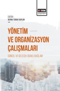 Yönetim ve Organizasyon Çalışmaları Güncel Ve Gelecek Odaklı Bağlam