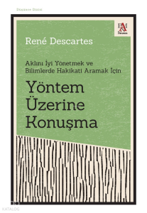 Yöntem Üzerine Konuşma Aklını İyi Yönetmek Ve Bilimlerde Hakikati Aramak İçin