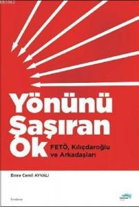Yönünü Şaşıran Ok; Fetö, Kılıçdaroğlu ve Arkadaşları