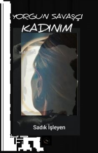 Yorgun Savaşçı Kadınım