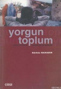 Yorgun Toplum; Birey ve Kimlik/modernite ve Gelenek