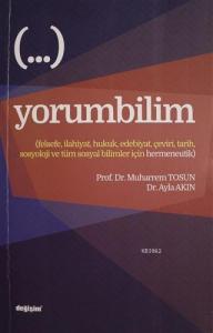 Yorumbilim; Felsefe, İlahiyat, Hukuk, Edebiyat, Çeviri, Tarih, Sosyoloji ve Tüm Sosyal Bilimler İçin Hermeneutik
