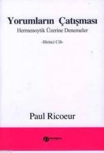 Yorumların Çatışması; Hermenoytik Üzerine Denemeler -Birinci Cilt-