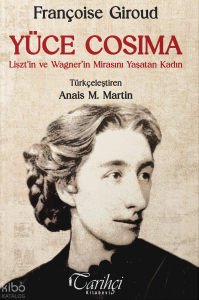 Yüce Cosima;Liszt'in ve Wagner'in Mirasını Yaşatan Kadın