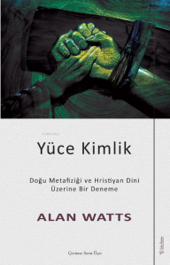 Yüce Kimlik;Doğu Metafiziği ve Hristiyan Dini Üzerine Bir Deneme