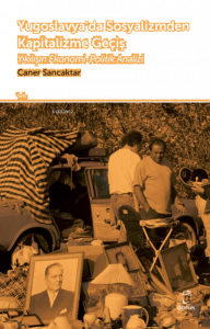 Yugoslavya’da Sosyalizmden Kapitalizme Geçiş;Yıkılışın Ekonomi-Politik Analizi