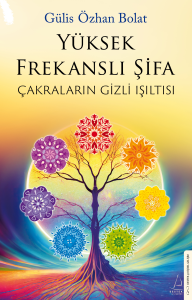 Yüksek Frekanslı Şifa;Çakraların Gizli Işıltısı