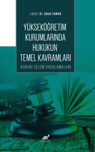 Yükseköğretim Kurumlarında Hukukun Temel Kavramları Hukuki İşlem Uygulamaları