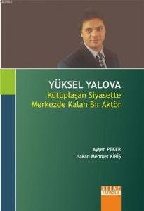 Yüksel Yalova; Kutuplaşan Siyasette Merkezde Kalan Bir Aktör