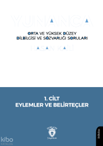 Yunanca - Orta ve Yüksek Düzey Dilbilgisi ve Sözvarlığı Soruları;1. Cilt Eylemler ve Belirteçler
