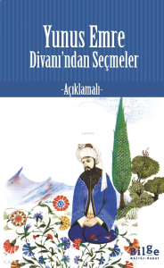 Yunus Emre Divanı'ndan Seçmeler;Açıklamalı
