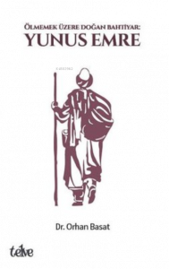 Yunus Emre: Ölmemek Üzere Doğan Bahtiyar