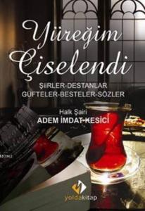 Yüreğim Çiselendi; Şiirler - Destanlar - Güfteler - Besteler - Sözler