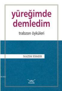 Yüreğimde Demledim; Trabzon Öyküleri