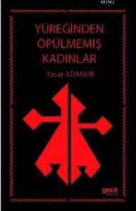 Yüreğinden Öpülmemiş Kadınlar