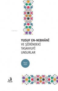 Yusuf En-Nebhani ve Şiirindeki Tasavvufi Unsurlar