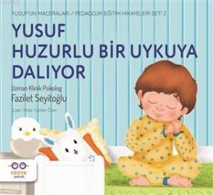 Yusuf Huzurlu Bir Uykuya Dalıyor; Yusuf'un Maceraları / Pedagojik Eğitim Hikayeleri Seti 2
