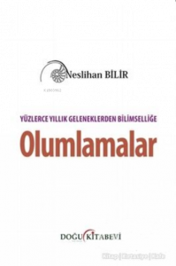 Yüzlerce Yıllık Geleneklerden Bilimselliğe Olumlamalar