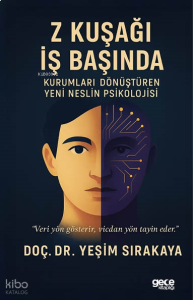 Z Kuşağı İş Başında;Kurumları Dönüştüren Yeni Neslin Psikolojisi