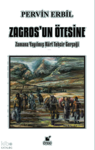 Zagros’un Ötesine ;Zamana Yayılmış Kürt Tehcir Gerçeği