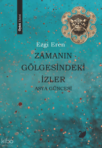 Zamanın Gölgesindeki İzler – Asya  Güncesi